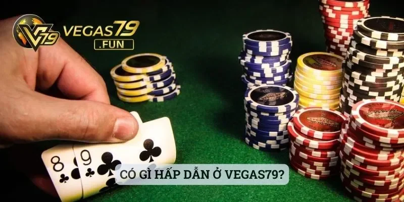 Vegas79 - Nhà Cái Chất Lượng Trong Từng Dịch Vụ Cá Cược 2 Có gì hấp dẫn ở Vegas79?