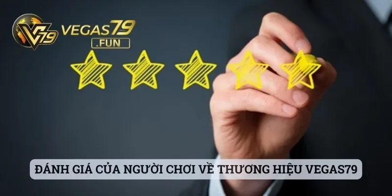 Giới Thiệu Vegas79 - Sảnh Cá Cược Hot Hit Nhất Năm 2025 3 Đánh giá của người chơi về thương hiệu Vegas79