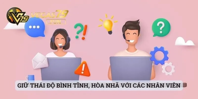 Giữ thái độ bình tĩnh, hòa nhã với các nhân viên