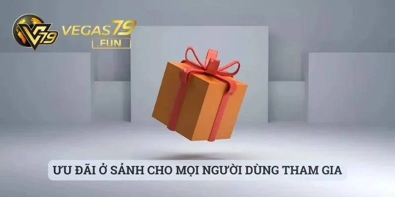 Ưu đãi ở sảnh cho mọi người dùng tham gia