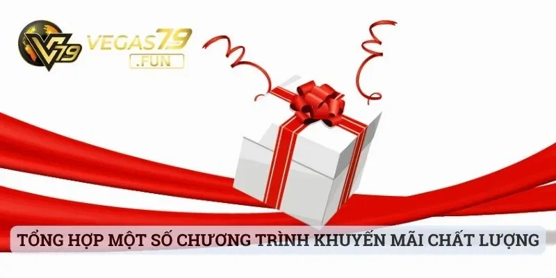 Vegas79 - Nhà Cái Chất Lượng Trong Từng Dịch Vụ Cá Cược 3 Tổng hợp một số chương trình khuyến mãi chất lượng có tại thương hiệu