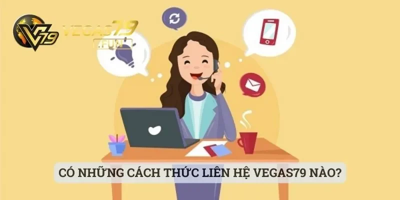 Có những cách thức liên hệ Vegas79 nào?