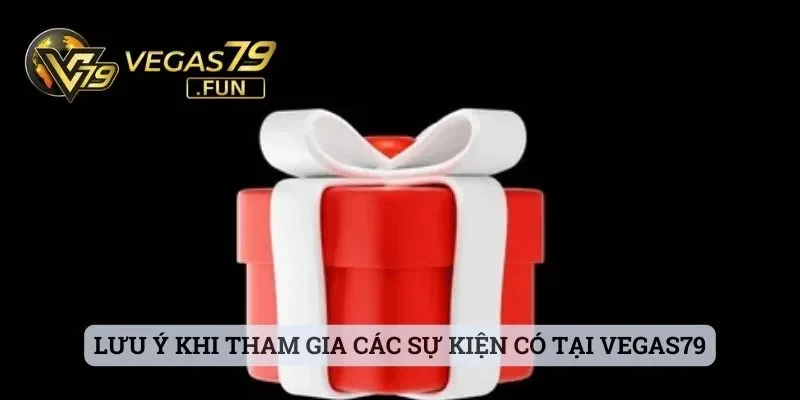 Lưu ý khi tham gia các sự kiện có tại Vegas79