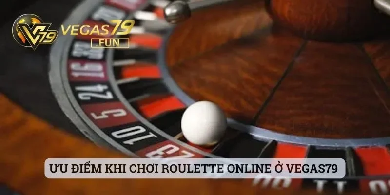 Roulette Trực Tuyến Tại Vegas79 Và Những Mẹo Chơi Thú Vị 2 Ưu điểm khi chơi Roulette online ở Vegas79